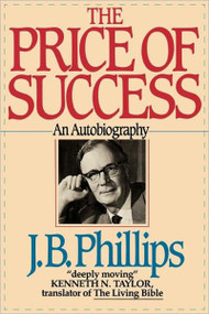 The Price of Success (An Autobiography) by J.B. Phillips, 9780877886594
