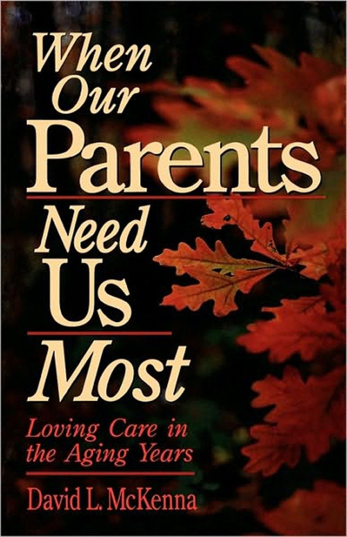When Our Parents Need Us Most (Loving Care in the Aging Years) by David L. McKenna, 9780877889021