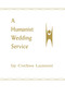 Humanist Wedding Service by Corliss Lamont, 9780879750008