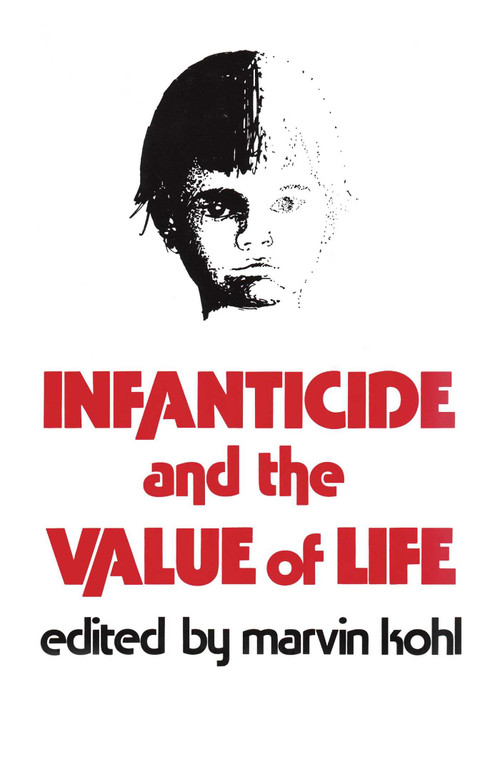Infanticide and the Value of Life by Marvin Kohl, 9780879751005