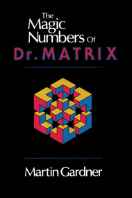 The Magic Numbers of Dr. Matrix by Martin Gardner, Martin Gardner, 9780879752828