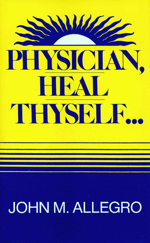 Physician, Heal Thyself by John Allegro, 9780879753054