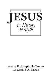 Jesus in History and Myth by Gerald A. Larue, 9780879753320