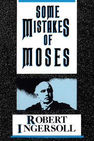 Some Mistakes of Moses by Robert G. Ingersoll, 9780879753610