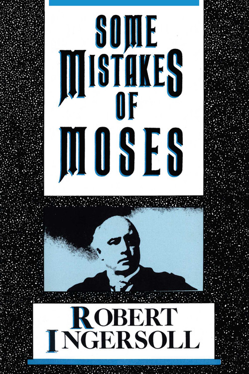 Some Mistakes of Moses by Robert G. Ingersoll, 9780879753610