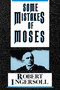 Some Mistakes of Moses by Robert G. Ingersoll, 9780879753610