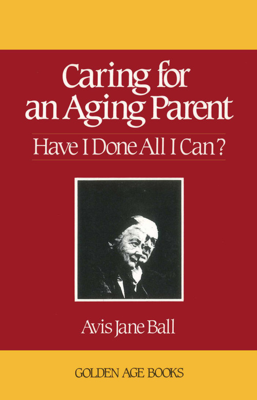 Caring for an Aging Parent by Avis Jane Ball, 9780879753641