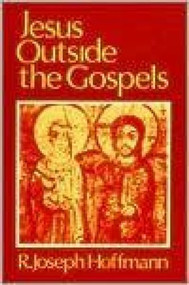 Jesus Outside the Gospels by R. Joseph Hoffman, 9780879753870