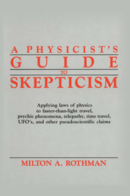 Physicist's Guide to Skepticism by Milton A. Rothman, 9780879754402