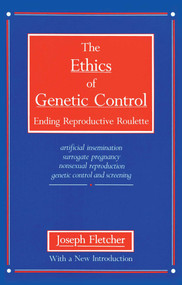 Ethics of Genetic Control by Joseph Fletcher, 9780879754433