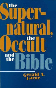 Supernatural, the Occult, and the Bible by Gerald A. Larue, 9780879756154