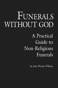 Funerals Without God (A Practical Guide to Non-Religious Funerals) by Jane Wynne Willson, 9780879756413