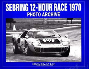 Sebring 12-Hour Race 1970 Photo Archive by Robert Auten, 9781882256204