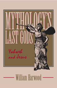 Mythology's Last Gods (Yahweh and Jesus) by William Harwood, 9780879757427