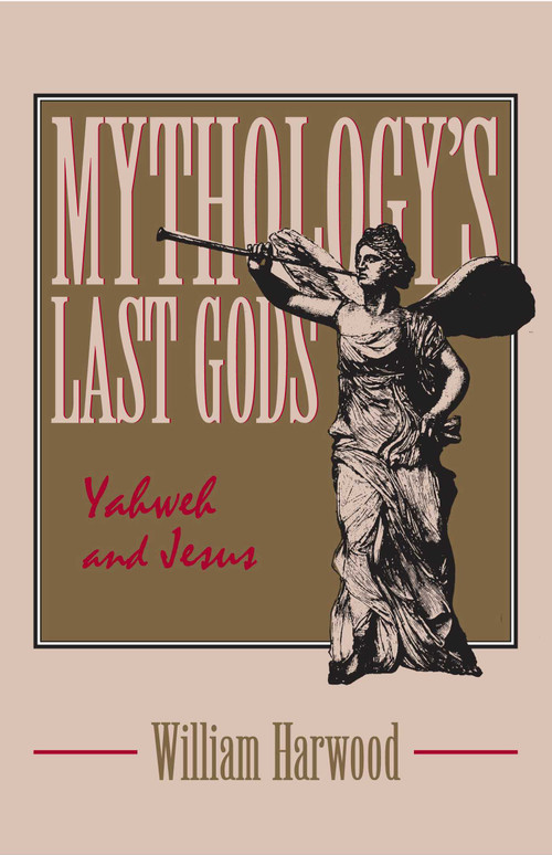 Mythology's Last Gods (Yahweh and Jesus) by William Harwood, 9780879757427