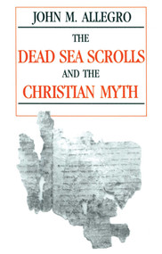 Dead Sea Scrolls and the Christian Myth by John Allegro, 9780879757571