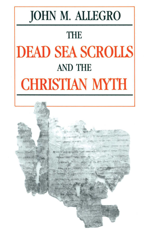 Dead Sea Scrolls and the Christian Myth by John Allegro, 9780879757571