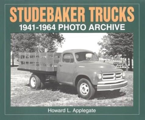 Studebaker Trucks 1941-1964 Photo Archive by Howard Applegate, 9781882256419