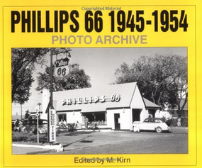 Phillips 66 1945-1954 Photo Archive (Photographs from the Phillips Petroleum Company Corporate Archives) by M. Kirn, 9781882256426