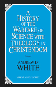 History of the Warfare of Science with Theology in Christendom by Andrew Dickson White, 9780879758264