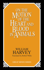 On the Motion of the Heart and Blood in Animals by William Harvey, 9780879758547