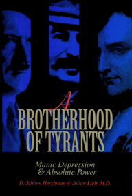 Brotherhood of Tyrants (Manic Depression and Absolute Power) by D. Jablow Hershman, Julian Lieb, 9780879758882