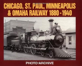 Chicago, St. Paul, Minneapolis and Omaha Railway, 1880-1940 Photo Archive (Photographs from the State Historical Societ) by P.A. Letourneau, 9781882256679