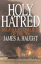 Holy Hatred by James A. Haugt, 9780879759223