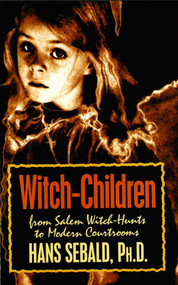 Witch-Children (From Salem Witch-Hunts to Modern Courtrooms) by Hans Sebald, 9780879759650