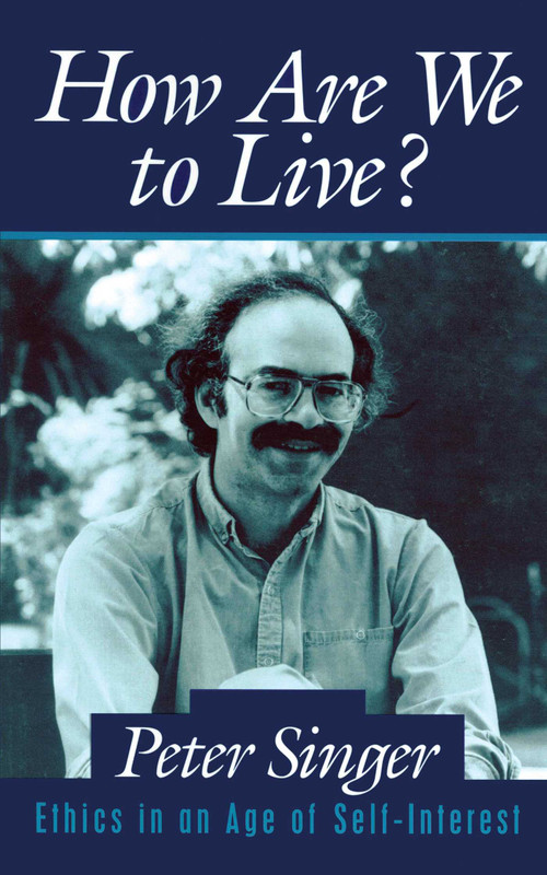 How Are We to Live? (Ethics in an Age of Self-Interest) by Peter Singer, 9780879759667