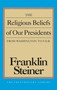 Religious Beliefs of Our Presidents by Franklin Steiner, 9780879759759