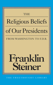 Religious Beliefs of Our Presidents by Franklin Steiner, 9780879759759
