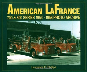 American LaFrance 700 and 800 Series 1953-1958 Photo Archive by L Phillips, 9781882256914