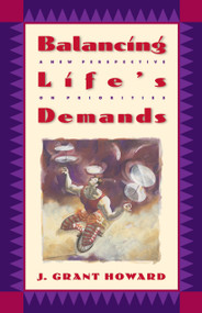 Balancing Life's Demands (A New Perspective on Priorities) by Dr. J. Grant Howard, 9780880706735