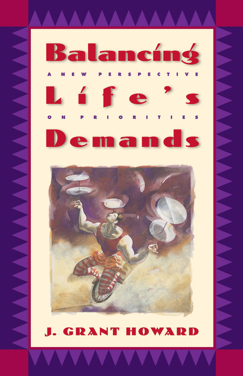 Balancing Life's Demands (A New Perspective on Priorities) by Dr. J. Grant Howard, 9780880706735