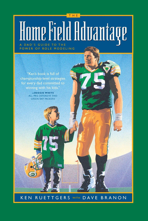 The Home Field Advantage (A Dad's Guide to the Power of Role Modeling) by Ken Ruettgers, 9780880707992