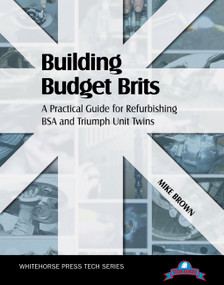 Building Budget Brits (A Practical Guide for Refurbishing BSA and Triumph Unit Twins) by Mike Brown, 9781884313622