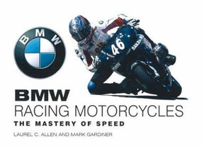 BMW Racing Motorcycles (The Mastery of Speed) by Laurel Allen, Mark Gardiner, 9781884313653