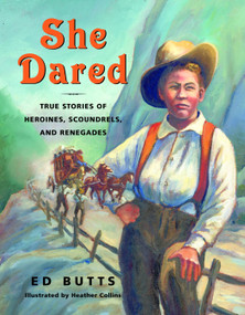 She Dared (True Stories of Heroines, Scoundrels, and Renegades) by Ed Butts, Heather Collins, 9780887767180