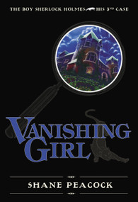 Vanishing Girl (The Boy Sherlock Holmes, His Third Case) by Shane Peacock, 9780887768521