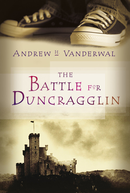 The Battle for Duncragglin by Andrew H. Vanderwal, 9780887768866