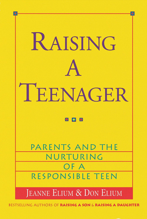 Raising a Teenager (Parents and the Nurturing of a Responsible Teen) by Jeanne Elium, Don Elium, 9780890878989
