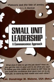 Small Unit Leadership (A Commonsense Approach) by Dandridge M. Malone, 9780891411734