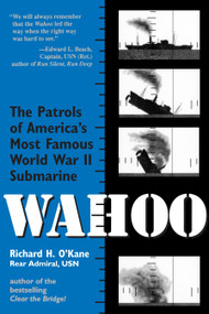 Wahoo (The Patrols of America's Most Famous World War II Submarine) by Richard O'Kane, 9780891415725
