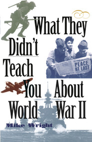 What They Didn't Teach You About World War II by Mike Wright, 9780891417231