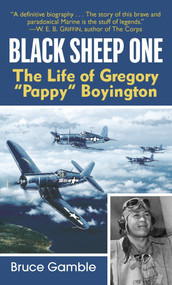 Black Sheep One (The Life of Gregory "Pappy" Boyington) by Bruce Gamble, 9780891418016