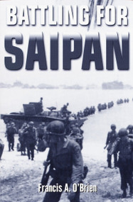 Battling for Saipan by Francis A. O'Brien, 9780891418047