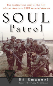 Soul Patrol (The Riveting True Story of the First African American LRRP Team in Vietnam) by Ed Emanuel, 9780891418177