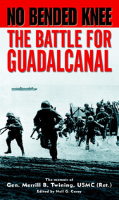 No Bended Knee (The Battle for Guadalcanal) by Merrill B. Twining, 9780891418269