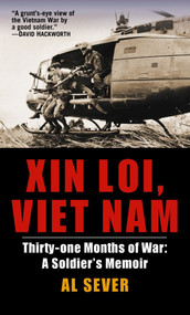 Xin Loi, Viet Nam (Thirty-one Months of War: A Soldier's Memoir) by Al Sever, 9780891418566